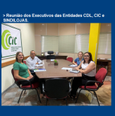 Reunião dos Executivos das Entidades CDL, CIC e SINDILOJAS.