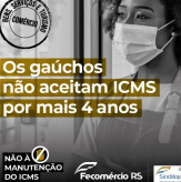 Os Gaúchos não aceitam ICMS por mais 4 anos.