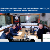 "estradas depois das chuvas" - Entrevista na Rádio Prata com os Presidentes da CDL, CIC e SINDILOJAS