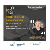 Lab Talk - Novos modelos para negócios tradicionais - Fecomércio-RS – APOIO: Sindilojas Regional Nova.