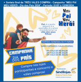 Sorteio final de TRÊS VALES COMPRA - Campanha "MEU PAI MEU HERÓI - Dia dos Pais 2024" - Período: 01/07 à 12/08/2024.